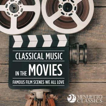 Various Artists - Classical Music in the Movies: Famous Film Scenes We All Love