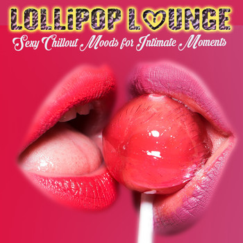 Various Artists - Lollipop Lounge (Sexy Chillout Moods for Intimate Moments)
