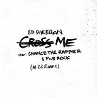 Ed Sheeran - Cross Me (feat. Chance the Rapper & PnB Rock) (M-22 Remix [Explicit])