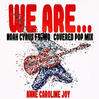 Anne-Caroline Joy - We Are... (Noah Cyrus ft. MØ covered Pop Mix)