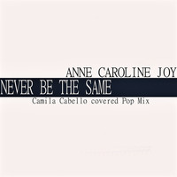 Anne-Caroline Joy - Never Be the Same (Camila Cabello covered Pop Mix)