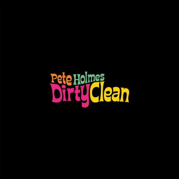 Pete Holmes - Dirty Clean (Explicit)