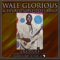 Wale Glorious & His Aiyesoro Spots Band - Olotuo