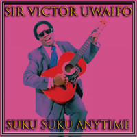 Sir Victor Uwaifo - Suku Suku Anytime
