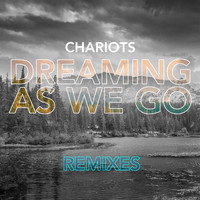 Chariots - Dreaming As We Go (Remixes)