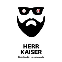 Herr Kaiser - No Entiendo No Comprendo