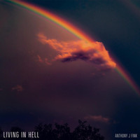 Anthony J Fink - Living in Hell (Explicit)
