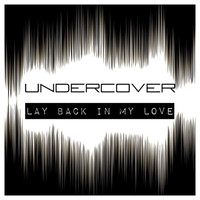 Undercover - Lay Back in My Love