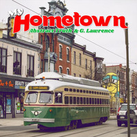 Abstract Truth & G Lawrence - My Hometown