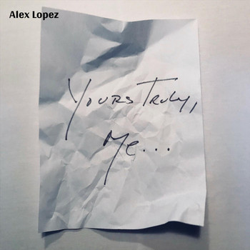 Alex Lopez - Yours Truly, Me...