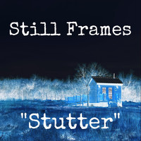 Still Frames - Stutter