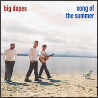 Big Dopes - Song of the Summer