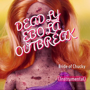Deadly Ebola Outbreak - Bride of Chucky (Instrumental)