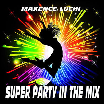 Maxence Luchi - Super Party in the Mix (Explicit)