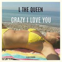 L the Queen - Crazy I Love You (Radio Edit)