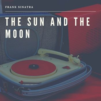 Frank Sinatra - The Sund and the Moon