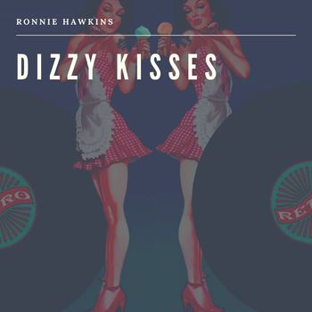 Ronnie Hawkins - Dizzy Kisses