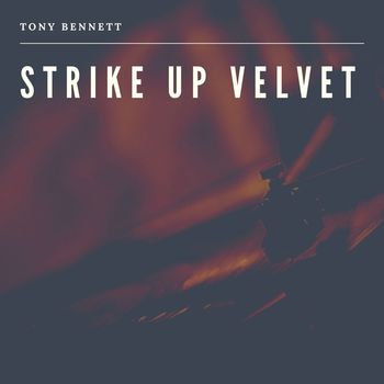 Tony Bennett - Strike Up Velvet