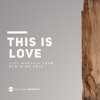 New Wine Worship - This Is Love (Live)