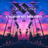 X-Raided - California Dreamin' (Explicit)