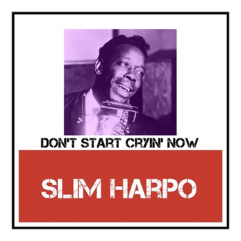 Slim Harpo - Don't Start Cryin' Now