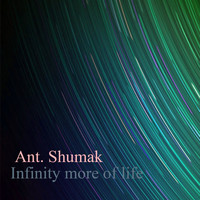 Ant. Shumak - Infinity More of Life