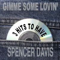 The Spencer Davis Group - Gimme Some Lovin': 3 Hits to Have!