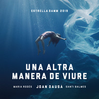 Joan Dausà featuring Maria Rodés, Santi Balmes - Una altra manera de viure - Estrella Damm 2019