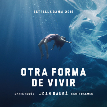 Joan Dausà featuring Maria Rodés, Santi Balmes - Otra forma de vivir - Estrella Damm 2019
