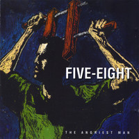 Five Eight - The Angriest Man