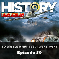 HR Editors - 50 Big questions about World War 1 - History Revealed, Episode 50