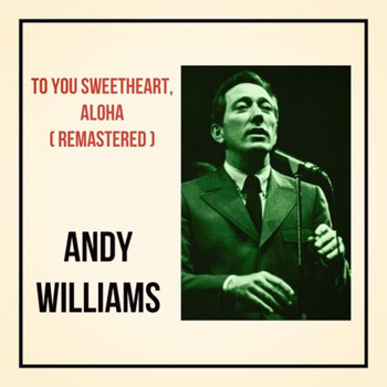 Andy Williams - To You Sweetheart, Aloha (Remastered)