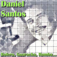 Daniel Santos - Bolero, Guaracha, Rumba...