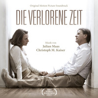 Julian Maas, Christoph M. Kaiser - Die verlorene Zeit / Remembrance (Original Motion Picture Soundtrack)