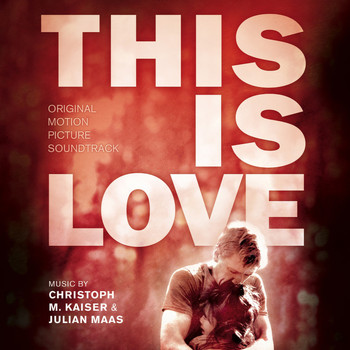 Julian Maas, Christoph M. Kaiser - This Is Love (Original Motion Picture Soundtrack)