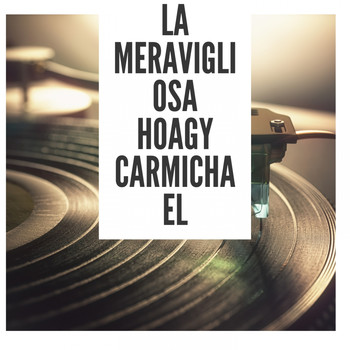 Hoagy Carmichael - La meravigliosa Hoagy Carmichael
