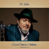 Dr John - Good Times / Sahara (Remastered 2019)