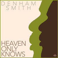 Denham Smith - Heaven Only Knows