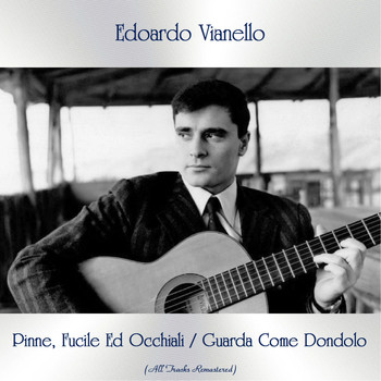 Edoardo Vianello - Pinne, Fucile Ed Occhiali / Guarda Come Dondolo (All Tracks Remastered)