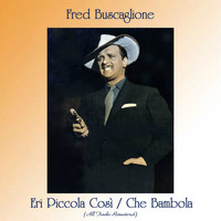 Fred Buscaglione - Eri Piccola Così / Che Bambola (All Tracks Remastered)