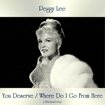 Peggy Lee - You Deserve / Where Do I Go From Here (All Tracks Remastered)