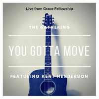 The Gathering - You Gotta Move (Live from Grace Fellowship) [feat. Kent Henderson]