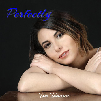 Tom Tomoser - Perfectly