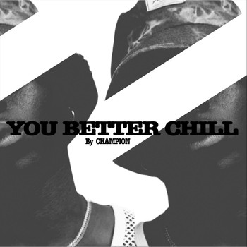 Champion - You Better Chill (Explicit)