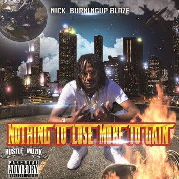 Nick Burningup Blaze - Nothing to Lose More to Gain (Explicit)