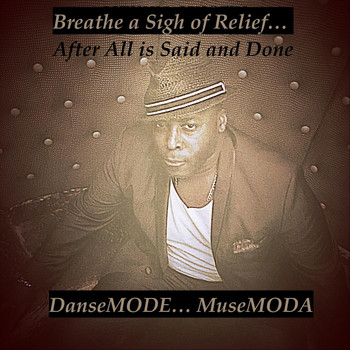 Dansemode... Musemoda - Breathe a Sigh of Relief... After All Is Said and Done