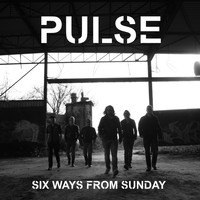 Pulse - Six Ways from Sunday