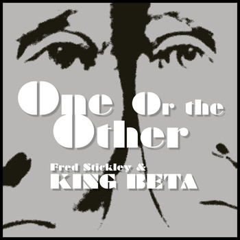 Fred Stickley & King Beta - One or the Other