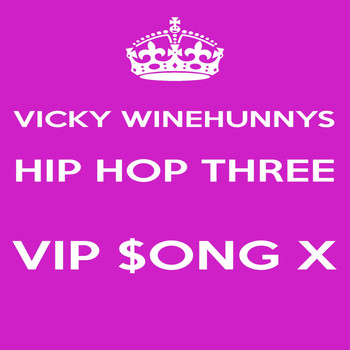 Vicky Winehunny - Hip Hop Three VIP $ong X