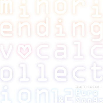 Astilbe x Arendsii - Minori Ending Vocal Collection 1&2: Pure Songs
